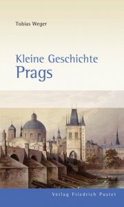 Kleine Geschichte Prags Weger, Tobias 9783791723297