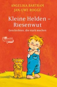 Kleine Helden - Riesenwut Bartram, Angelika/Rogge, Jan-Uwe 9783499213717