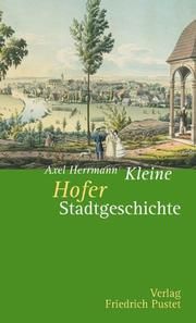 Kleine Hofer Stadtgeschichte Herrmann, Axel 9783791724485