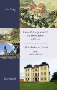 Kleine Kulturgeschichte der schlesischen Schlösser 1 Arne Franke 9783870573362