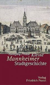 Kleine Mannheimer Stadtgeschichte Probst, Hansjörg 9783791719726