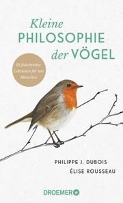Kleine Philosophie der Vögel Dubois, Philippe J/Rousseau, Élise 9783426277935