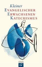 Kleiner Evangelischer Erwachsenenkatechismus Manfred Kießig/Norbert Dennerlein/Heiko Franke u a 9783579064000