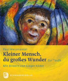 Kleiner Mensch, du großes Wunder Weismantel, Paul/Köder, Sieger 9783796615917