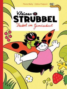 Kleiner Strubbel - Trubel im Gemüsebeet Bailly, Pierre/Fraipont, Céline 9783943143591