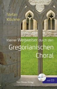 Kleiner Wegweiser durch den Gregorianischen Choral Klöckner, Stefan 9783896809674