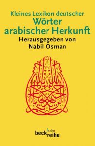 Kleines Lexikon deutscher Wörter arabischer Herkunft Nabil Osman 9783406601552