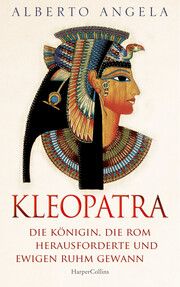 KLEOPATRA. Die Königin, die Rom herausforderte und ewigen Ruhm gewann Angela, Alberto 9783365009307