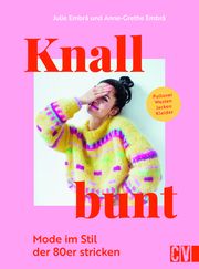 Knallbunt: Mode im Stil der 80er stricken Embrå, Julie/Embrå, Anne-Grethe 9783841067920