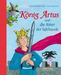 König Artus und die Ritter der Tafelrunde Neuschaefer, Katharina 9783770733354