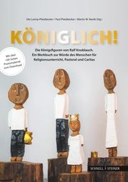 Königlich! Die Königsfiguren von Ralf Knoblauch Ute Lonny-Platzbecker/Paul Platzbecker/Martin W Ramb 9783795439835