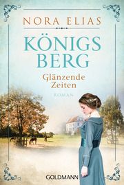 Königsberg. Glänzende Zeiten Elias, Nora 9783442487851