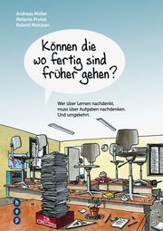 Können die wo fertig sind früher gehen? Müller, Andreas/Probst, Melanie/Noirjean, Roland 9783035501483