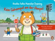 Knolles tolles Hamster-Training - Kein Gehampel an der Ampel! - Alles über Sicherheit im Straßenverkehr Sturm, Linda 9783328302216
