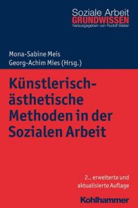 Künstlerisch-ästhetische Methoden in der Sozialen Arbeit Mona-Sabine Meis/Georg-Achim Mies/Rudolf Bieker 9783170334199