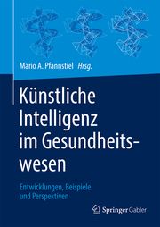 Künstliche Intelligenz im Gesundheitswesen Mario A Pfannstiel 9783658335960