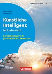 Künstliche Intelligenz im Unterricht - Sprachgesteuerte KI praxisorientiert einsetzen Ebinger, Johanna/Kaufmann, Sven 9783589169405