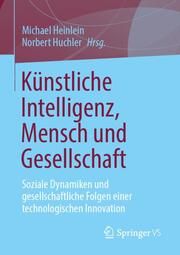 Künstliche Intelligenz, Mensch und Gesellschaft Michael Heinlein/Norbert Huchler 9783658435202