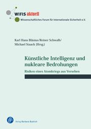 Künstliche Intelligenz und nukleare Bedrohungen Karl Hans Bläsius (Prof. Dr.)/Reiner Schwalb/Michael Staack (Prof. Dr. 9783847426578