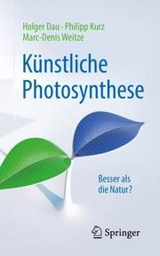 Künstliche Photosynthese Dau, Holger/Kurz, Philipp/Weitze, Marc-Denis 9783662557174