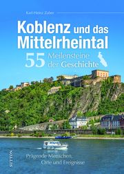 Koblenz und das Mittelrheintal. 55 Meilensteine der Geschichte Zuber, Karl-Heinz 9783963035739