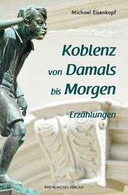 Koblenz von Damals bis Morgen Eisenkopf, Michael 9783898014793