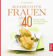 Kochbuch für Frauen ab 40 Danz, Antonie (Dr.) 9783432113043