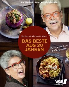 Kochen mit Martina und Moritz - Das Beste aus 30 Jahren Meuth, Martina/Neuner-Duttenhofer, Bernd/Schüler, Hubertus u a 9783954531578