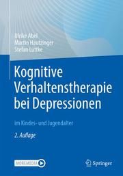 Kognitive Verhaltenstherapie bei Depressionen im Kindes- und Jugendalter Abel, Ulrike/Hautzinger, Martin/Lüttke, Stefan 9783662644584
