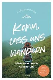 Komm, lass uns wandern - Südschwarzwald und Kaiserstuhl Schächtele, Jasmin 9783740817046