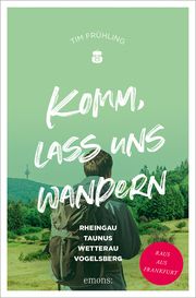 Komm, lass uns wandern. Rheingau, Taunus, Wetterau, Vogelsberg Frühling, Tim 9783740817398