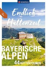 KOMPASS Endlich Hüttenzeit - Bayerische Alpen Bernau, Stephan/Garnweidner, Siegfried/Göbl, Monika u a 9783991213529