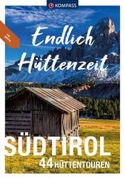 KOMPASS Endlich Hüttenzeit - Südtirol Zahel, Mark/Aigner, Lisa/Baumann, Franziska u a 9783991213536