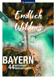 KOMPASS Endlich Wildnis - Bayern Schwann, Christina/Göbl, Monika/Schäfer, Brigitte u a 9783991217909