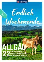 KOMPASS Endlich Wochenende - Allgäu Aigner, Lisa/Bihar, Julia/Enke, Ralf u a 9783991217961