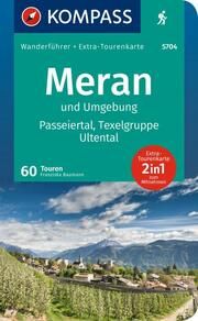 KOMPASS Wanderführer Meran und Umgebung, Passeiertal, Texelgruppe, Ultental, 60 Touren mit Extra-Tourenkarte  9783991219316