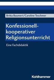Konfessionell kooperativer Religionsunterricht Baumert, Britta/Teschmer, Caroline 9783170434103