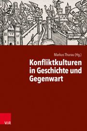 Konfliktkulturen in Geschichte und Gegenwart Markus Thurau 9783525302903