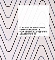 Konkrete Progressionen. François Morellet, Vera Molnar, Manfred Mohr, Hartmut Böhm Kube Ventura, Holger/Morellet, François/Molnar, Vera u a 9783969121382