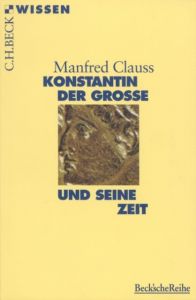 Konstantin der Große und seine Zeit Clauss, Manfred 9783406596278