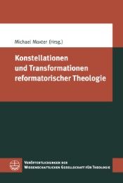Konstellationen und Transformationen reformatorischer Theologie Michael Moxter 9783374051687