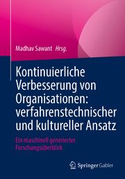 Kontinuierliche Verbesserung von Organisationen: verfahrenstechnischer und kultureller Ansatz Madhav Sawant 9783658422776