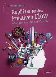 Kopf frei für den kreativen Flow Bergmann, Roberta 9783258601762