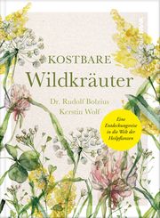 Kostbare Wildkräuter Wolf, Kerstin/Dr Bolzius, Rudolf 9783986601294