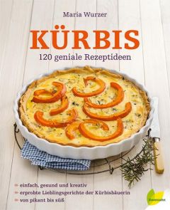 Kürbis: 120 geniale Rezeptideen Wurzer, Maria/Newman, Rita 9783706625555