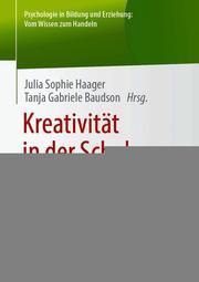 Kreativität in der Schule - finden, fördern, leben Julia Sophie Haager/Tanja Gabriele Baudson 9783658229696