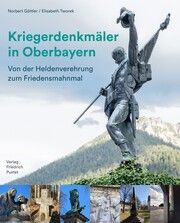 Kriegerdenkmäler in Oberbayern Göttler, Norbert (Dr.)/Tworek, Elisabeth (Dr. phil.) 9783791733869
