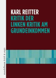 Kritik der linken Kritik am Grundeinkommen Reitter, Karl 9783854769019