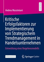 Kritische Erfolgsfaktoren zur Implementierung von Strategischem Trendmanagement in Handelsunternehmen Massimiani, Andrea 9783658464110