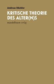 Kritische Theorie des Alter(n)s Stückler, Andreas 9783991360544